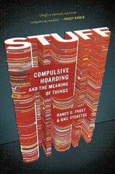 Stuff: Compulsive Hoarding and the Meaning of Things by Randy Frost Paperback Book