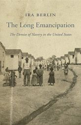 The Long Emancipation: The Demise of Slavery in the United States (The Nathan I. Huggins Lectures) by Ira Berlin Paperback Book