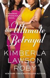 The Ultimate Betrayal (A Reverend Curtis Black Novel) by Kimberla Lawson Roby Paperback Book
