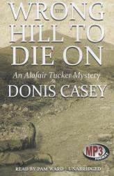 The Wrong Hill to Die On: An Alafair Tucker Mystery (Alafair Tucker Mysteries, Book 6) (The Alafair Tucker Mysteries) by Donis Casey Paperback Book