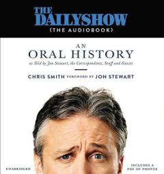 The Daily Show(The AudioBook): An Oral History as Told by Jon Stewart, the Correspondents, Staff and Guests by Chris Smith Paperback Book