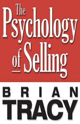 The Psychology of Selling: Increase Your Sales Faster and Easier Than You Ever Thought Possible by Brian Tracy Paperback Book