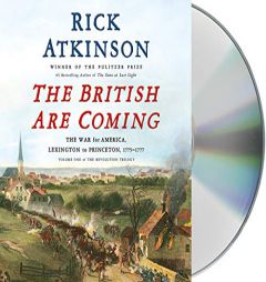 The British Are Coming: The War for America, Lexington to Princeton, 1775-1777 (The Revolution Trilogy) by Rick Atkinson Paperback Book