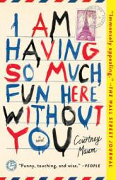 I Am Having So Much Fun Here Without You: A Novel by Courtney Maum Paperback Book