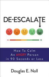 de-Escalate: How to Calm an Angry Person in 90 Seconds or Less by Douglas E. Noll Paperback Book