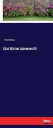Elias Warner Leavenworth by Anonymous Paperback Book