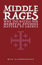 Middle Rages: Why The Battle For Medieval Studies Matters To America by Milo Yiannopoulos Paperback Book