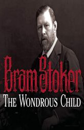 The Wondrous Child by Bram Stoker Paperback Book