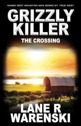 Grizzly Killer: The Crossing by Lane R. Warenski Paperback Book