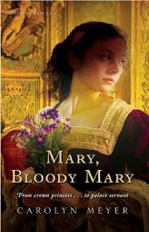 Mary, Bloody Mary: A Young Royals Book by Carolyn Meyer Paperback Book