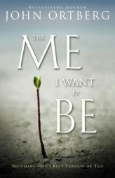 The Me I Want to Be: Becoming God's Best Version of You by John Ortberg Paperback Book