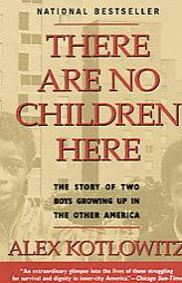 There Are No Children Here: The Story of Two Boys Growing Up in The Other America by Alex Kotlowitz Paperback Book