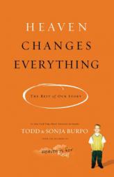 Heaven Changes Everything: The Rest of Our Story by Todd Burpo Paperback Book