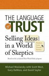 The Language of Trust: Selling Ideas in a World of Skeptics by Michael Maslansky Paperback Book