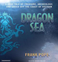 Dragon Sea: A True Tale of Treasure, Archeology, and Greed Off the Coast of Vietnam by Frank Pope Paperback Book