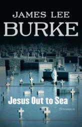 Jesus Out to Sea: Stories by James Lee Burke Paperback Book