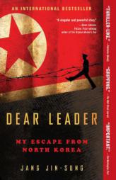 Dear Leader: My Escape from North Korea by Jang Jin-Sung Paperback Book