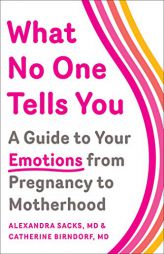 What No One Tells You: A Guide to Your Emotions from Pregnancy to Motherhood by Alexandra Sacks Paperback Book
