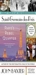 Saint-Germain-des-Pres: Paris's Rebel Quarter (Great Parisian Neighborhoods) by John Baxter Paperback Book
