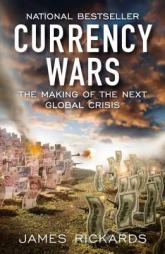 Currency Wars: The Making of the Next Global Crisis by James Rickards Paperback Book