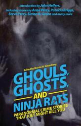 Ghouls, Ghosts, and Ninja Rats: Paranormal Crime Stories That Just Might Kill You by Martin H. Greenberg Paperback Book