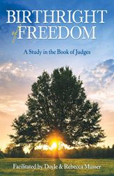 Birthright of Freedom: A Study in the Book of Judges by Doyle Musser Paperback Book