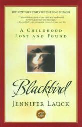 Blackbird: A Childhood Lost and Found by Jennifer Lauck Paperback Book