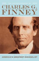 Autobiography of Charles G. Finney, The, repack: The Life Story of Americas Greatest EvangelistIn His Own Words by Charles G. Finney Paperback Book