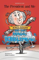 The President and Me: John Adams and the Magic Bobblehead by Deborah Kalb Paperback Book