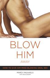 Blow Him Away: How to Give Him Mind-Blowing Oral Sex by MARCY MICHAELS Paperback Book