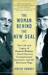 The Woman Behind the New Deal: The Life and Legacy of Frances Perkins, Social Security, Unemployment Insurance, by Kirstin Downey Paperback Book