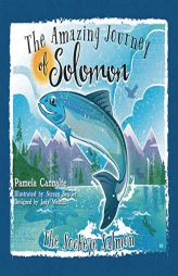 The Amazing Journey of Solomon the Sockeye Salmon by Pamela Cannalte Paperback Book