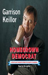 Homegrown Democrat: A Few Plain Thoughts from the Heart of America by Garrison Keillor Paperback Book