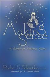 Making Sense: A Guide to Sensory Issues by Rachel Schneider Paperback Book