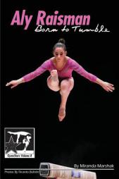 Aly Raisman: Born to Tumble: GymnStars Volume 9 by Miranda Marshak Paperback Book