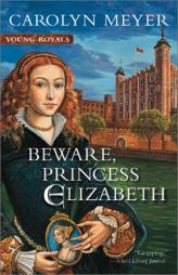 Beware, Princess Elizabeth: A Young Royals Book by Carolyn Meyer Paperback Book