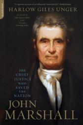 John Marshall: The Chief Justice Who Saved the Nation by Harlow Giles Unger Paperback Book
