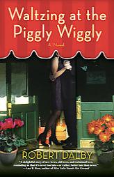 Waltzing at the Piggly Wiggly by Robert Dalby Paperback Book