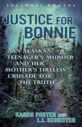 Justice for Bonnie: An Alaskan Teenager's Murder and Her Mother's Tireless Crusade for the Truth by Karen Foster Paperback Book