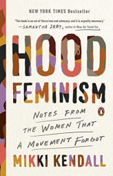 Hood Feminism: Notes from the Women That a Movement Forgot by Mikki Kendall Paperback Book
