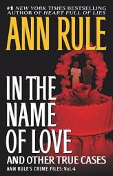 In the Name of Love: Ann Rule's Crime Files Volume 4 (Ann Rule's Crime Files) by Ann Rule Paperback Book