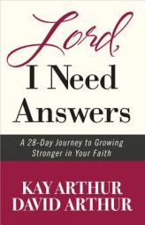 Lord, I Need Answers: Growing Closer to God in 28 Days by Kay Arthur Paperback Book