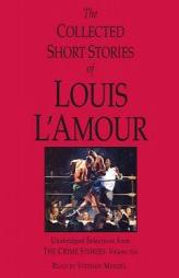 The Collected Short Stories of Louis L'Amour: Unabridged Selections from the Crime Stories: Volume 6 by Louis L'Amour Paperback Book