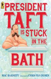 President Taft Is Stuck in the Bath by Mac Barnett Paperback Book