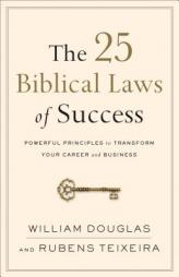 The 25 Biblical Laws of Success: Powerful Principles to Transform Your Career and Business by William Douglas Paperback Book