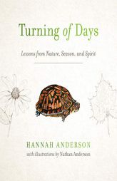 Turning of Days: Lessons from Nature, Season, and Spirit by Hannah Anderson Paperback Book