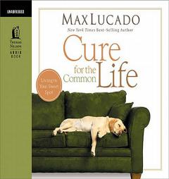 Cure for the Common Life by Max Lucado Paperback Book