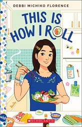 This Is How I Roll: A Wish Novel by Debbi Michiko Florence Paperback Book