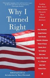 Why I Turned Right: Leading Baby Boom Conservatives Chronicle Their Political Journeys by Mary Eberstadt Paperback Book