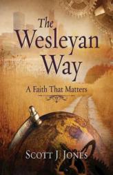 The Wesleyan Way Student Book: A Faith That Matters by Scott J. Jones Paperback Book